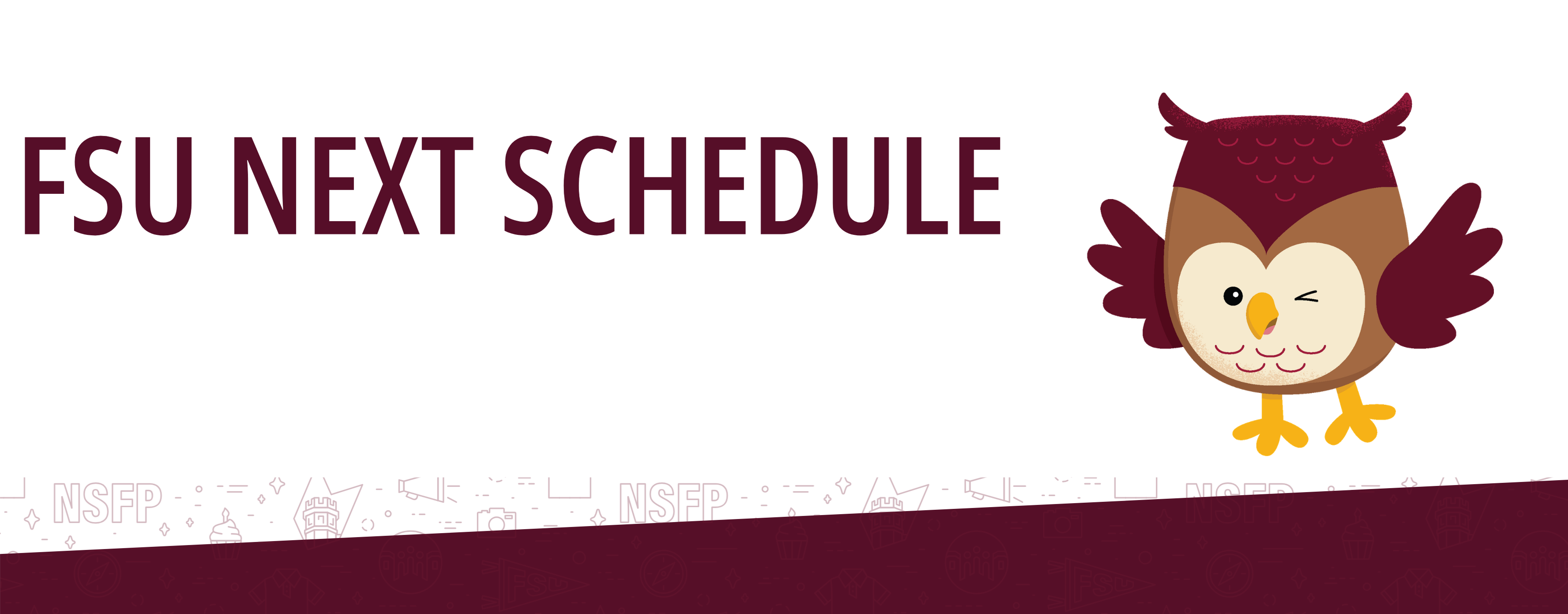 ""FSU NEXT SCHEDULE" banner featuring a maroon title, a friendly cartoon owl mascot winking, and a maroon footer with campus-themed icons."